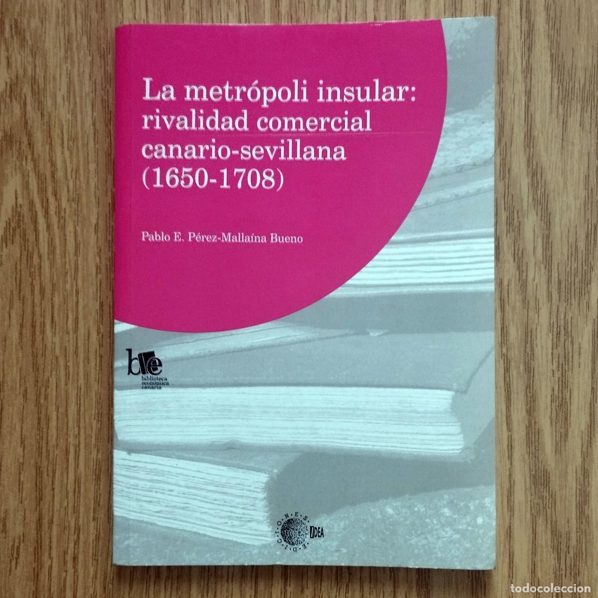 Libros de segunda mano: Libro LA METR&Oacute;POLI INSULAR: RIVALIDAD COMERCIAL CANARIO - SEVILLANA | Tenerife - Canarias