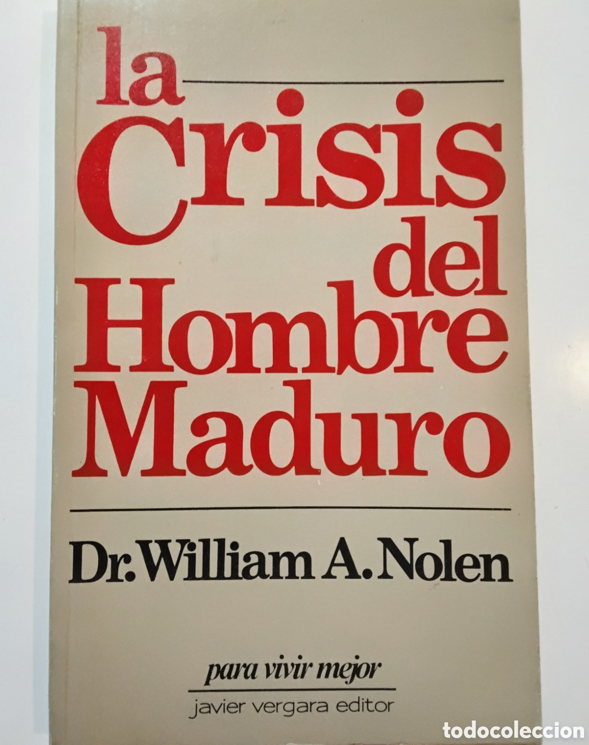 Libros de segunda mano: William A. Nolen &ndash; La crisis del hombre maduro &ndash; Javier Vergara Editor &ndash; 1985