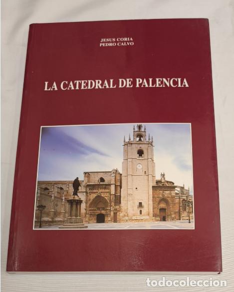 Libros de segunda mano: LA CATEDRAL DE PALENCIA, JESUS CORIA, PEDRO CALVO, CAJA ESPA&Ntilde;A 1998, LIBRO