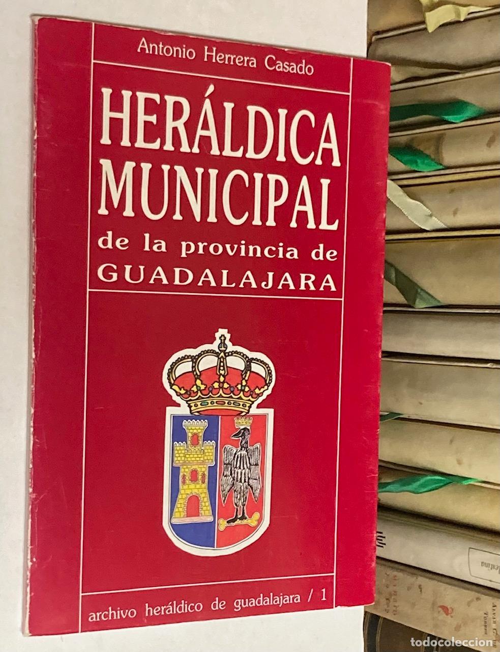 Libros de segunda mano: A&Ntilde;O 1974 - HER&Aacute;LDICA MUNICIPAL DE LA PROVINCIA DE GUADALAJARA POR ANTONIO HERRERA CASADO