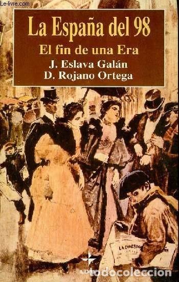 Libros de segunda mano: La Espa&ntilde;a del 98: El Fin de una Era - J. Eslava Gal&aacute;n y D. Rojano - Edaf - Cl&iacute;o Cr&oacute;nicas de la Histo