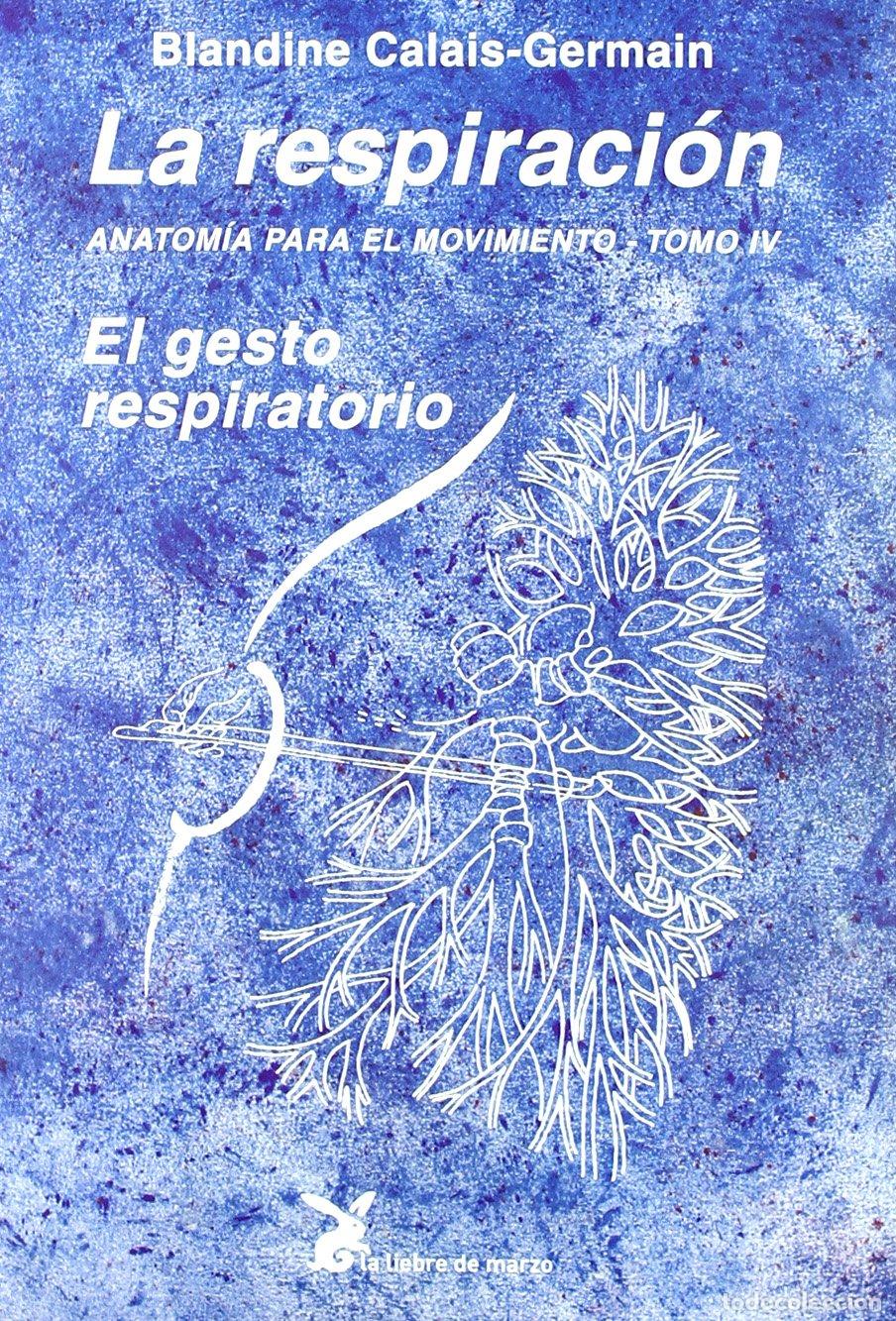 Livres d'occasion: La Respiraci&oacute;n. Anatom&iacute;a Para El Movimiento - Tomo IV (CUERPO Y CONSCIENCIA)