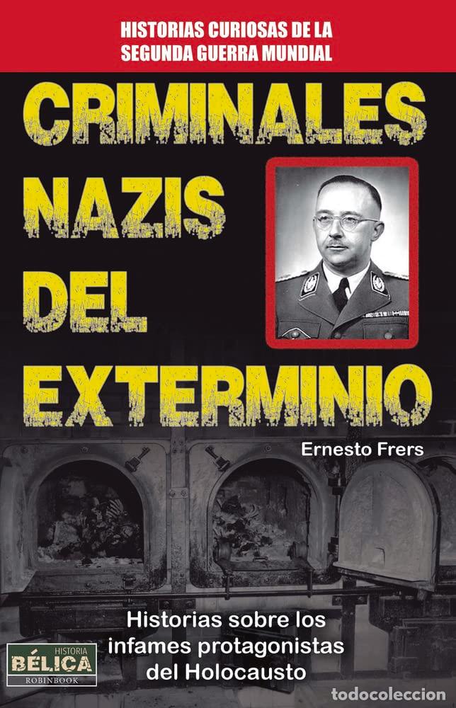 Gebrauchte B&uuml;cher: Criminales Nazis Del Exterminio. Historias Sobre Los Infames Protagonistas Del Holocausto (HISTORIA