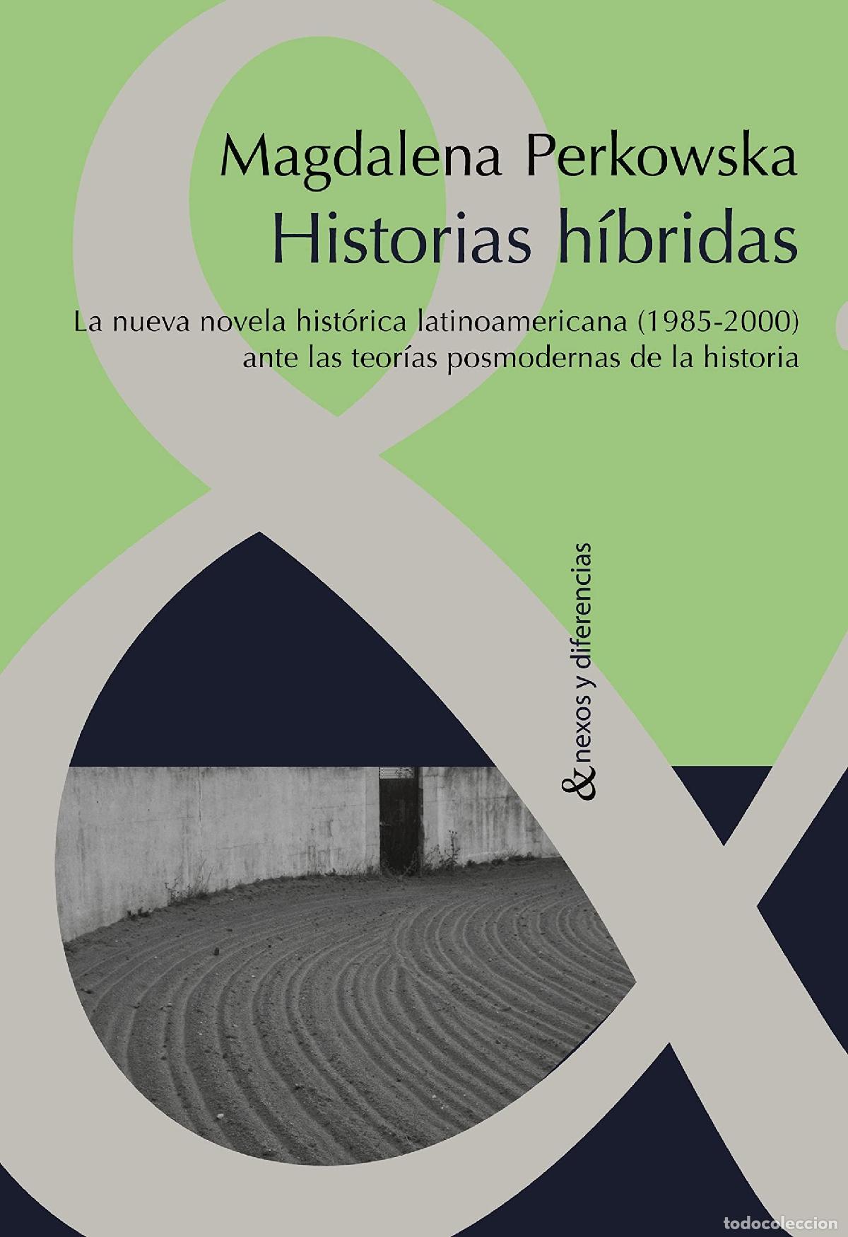 Gebrauchte B&uuml;cher: Historia h&iacute;bridas. La nueva novela hist&oacute;rica latinoamericana ante las teor&iacute;as posmodernas de la hist