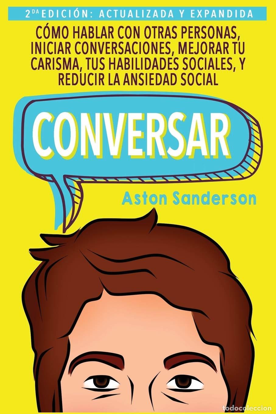 Libros de segunda mano: Conversar: C&oacute;mo Hablar con Otras Personas, Mejorar tu Carisma, Habilidades Sociales, Iniciar Convers