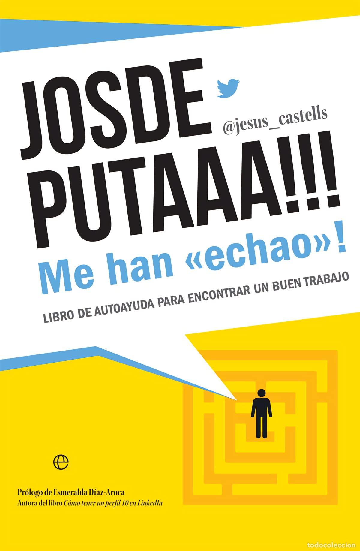 Libros de segunda mano: Josdeputaaa!!! Me han &rdquo;echao&rdquo;!: Libro de autoayuda para encontrar un buen trabajo (Fuera de colecci&oacute;