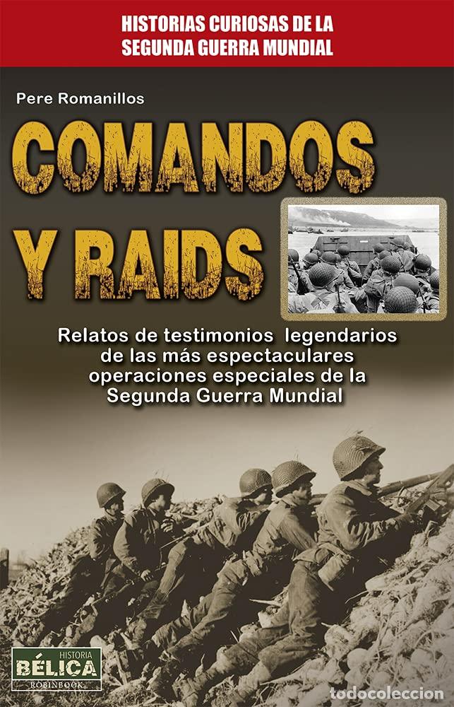 Libros de segunda mano: Comandos Y Raids. Relatos De Testimonios Legendarios De Las M&aacute;s Espectaculares Operaciones De La Seg