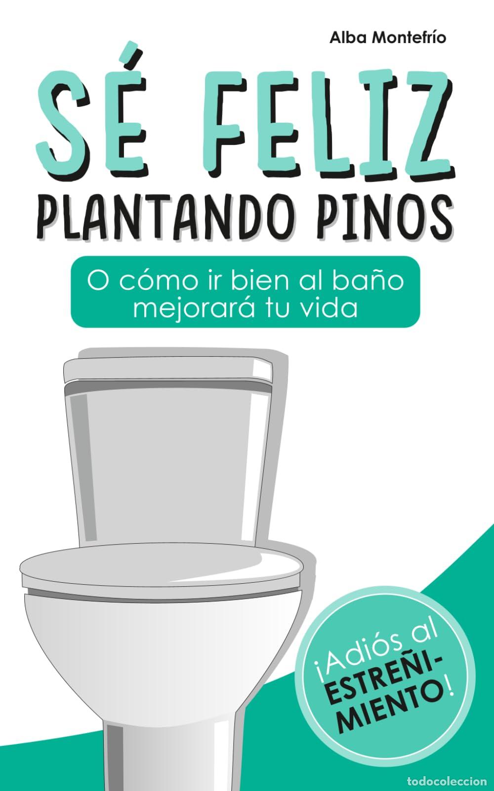 Libri di seconda mano: S&eacute; feliz plantando pinos: O c&oacute;mo ir bien al ba&ntilde;o mejorar&aacute; tu vida