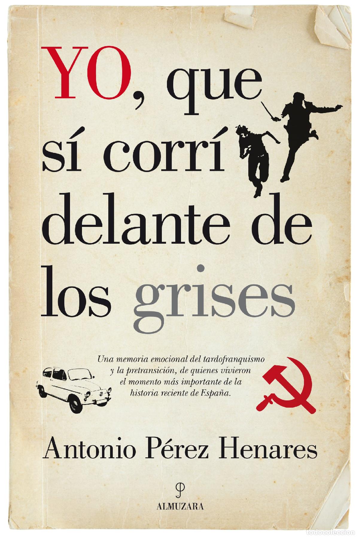 Libros de segunda mano: Yo, que s&iacute; corr&iacute; delante de los grises: La mejor cr&oacute;nica emocional de la Transici&oacute;n, una etapa decis