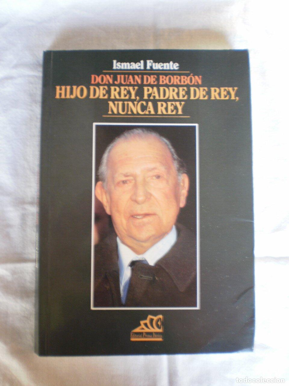 Libros de segunda mano: Don Juan de borbon hijo de rey, padre de rey, nunca rey