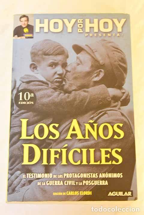 Libros de segunda mano: Los a&ntilde;os dif&iacute;ciles. El Testimonio de los protagonistas anonimos de la Guerra Civil y la Posguerra
