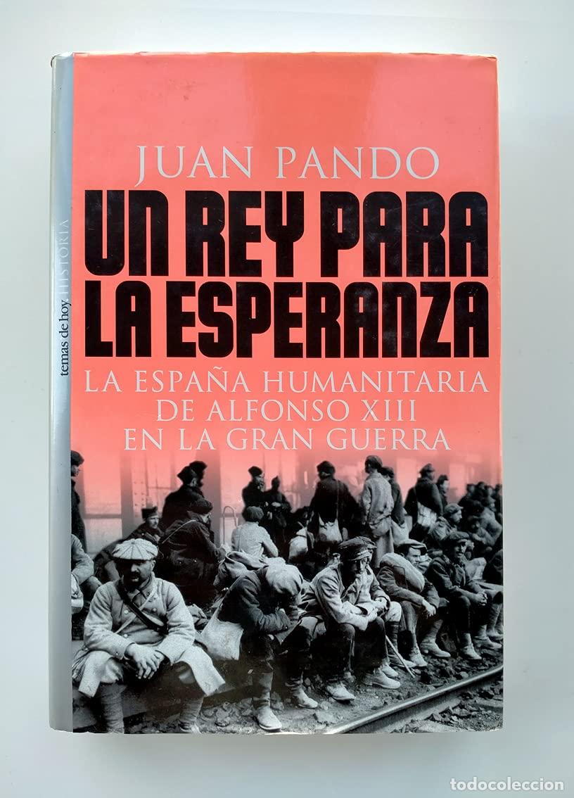 Libros de segunda mano: Un rey para la Esperanza: la Espa&ntilde;a humanitaria de Alfonso XIII en lagran Guerra