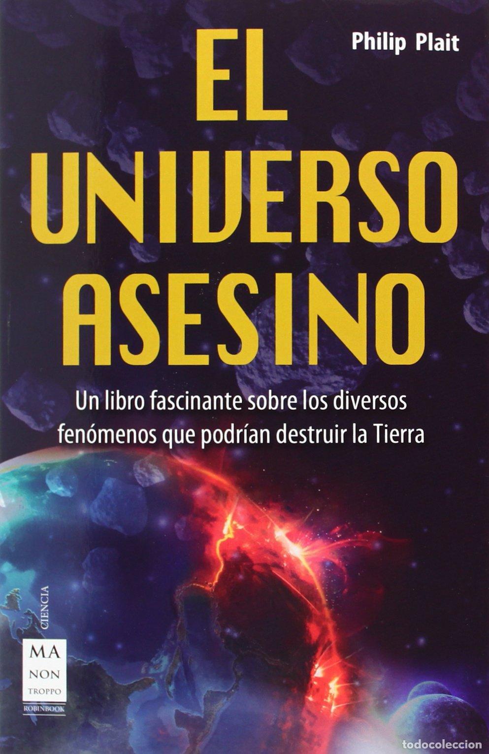 Libros de segunda mano: El Universo Asesino. Un Libro Fascinante Sobre Los Diversos Fen&oacute;menos Que Podr&iacute;an Destruir La Tierra