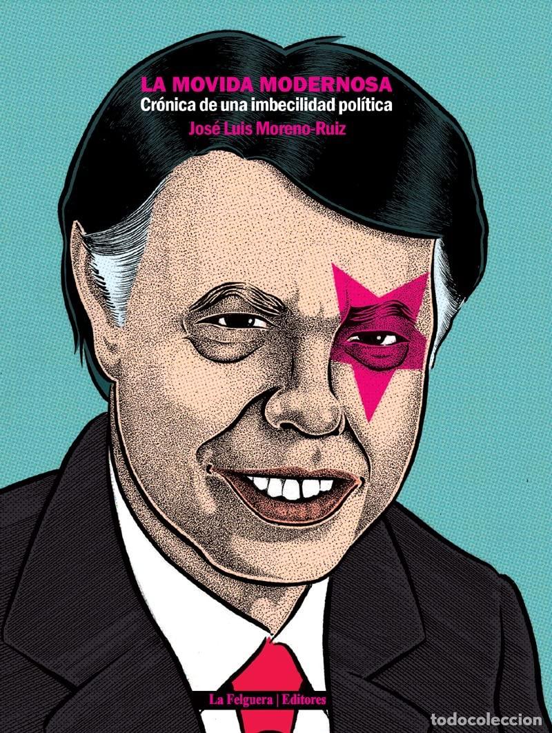 Libros de segunda mano: La Movida Modernosa, Cr&oacute;nica de una Imbecilidad Pol&iacute;tica, Colecci&oacute;n Narrativas del Desorden