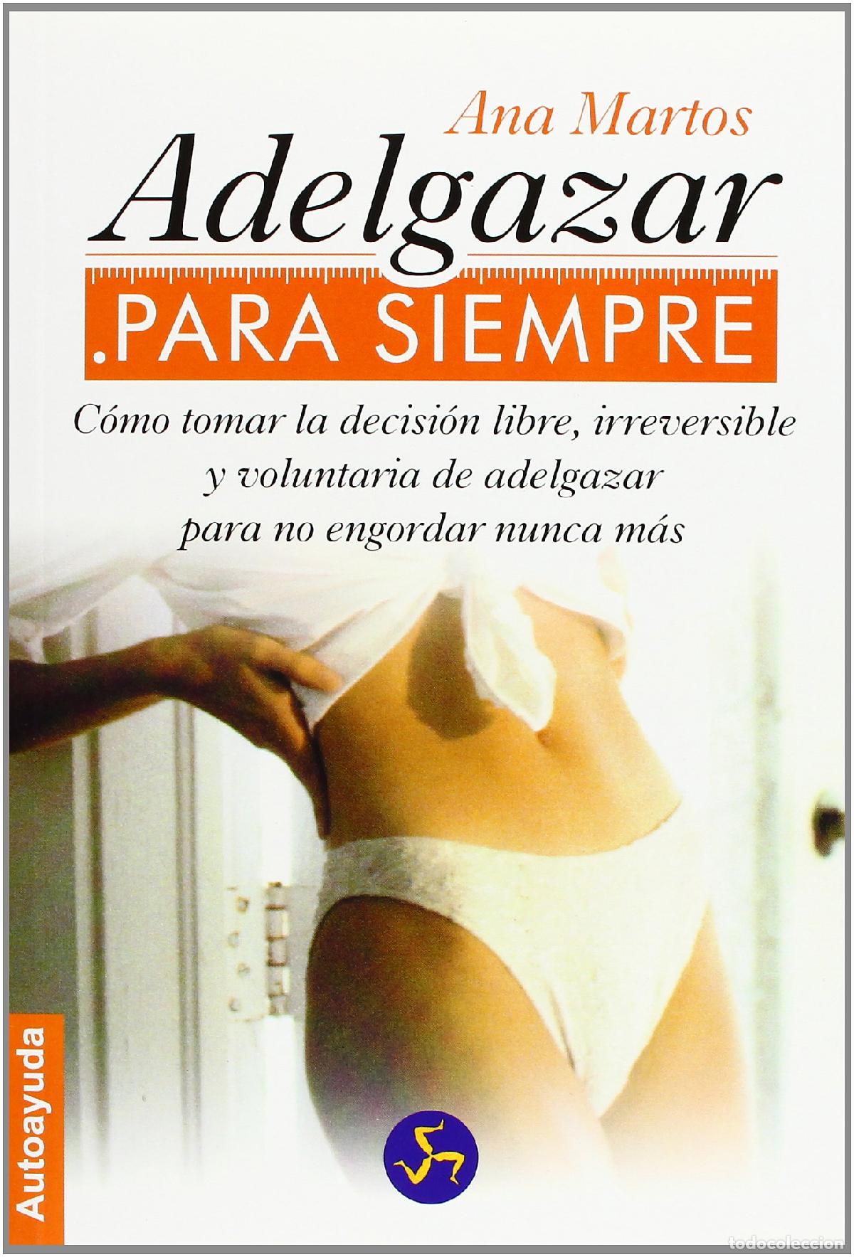 Gebrauchte B&uuml;cher: ADELGAZAR PARA SIEMPRE: C&oacute;mo tomar la decisi&oacute;n libre, irreversible y voluntaria de adelgazar para no