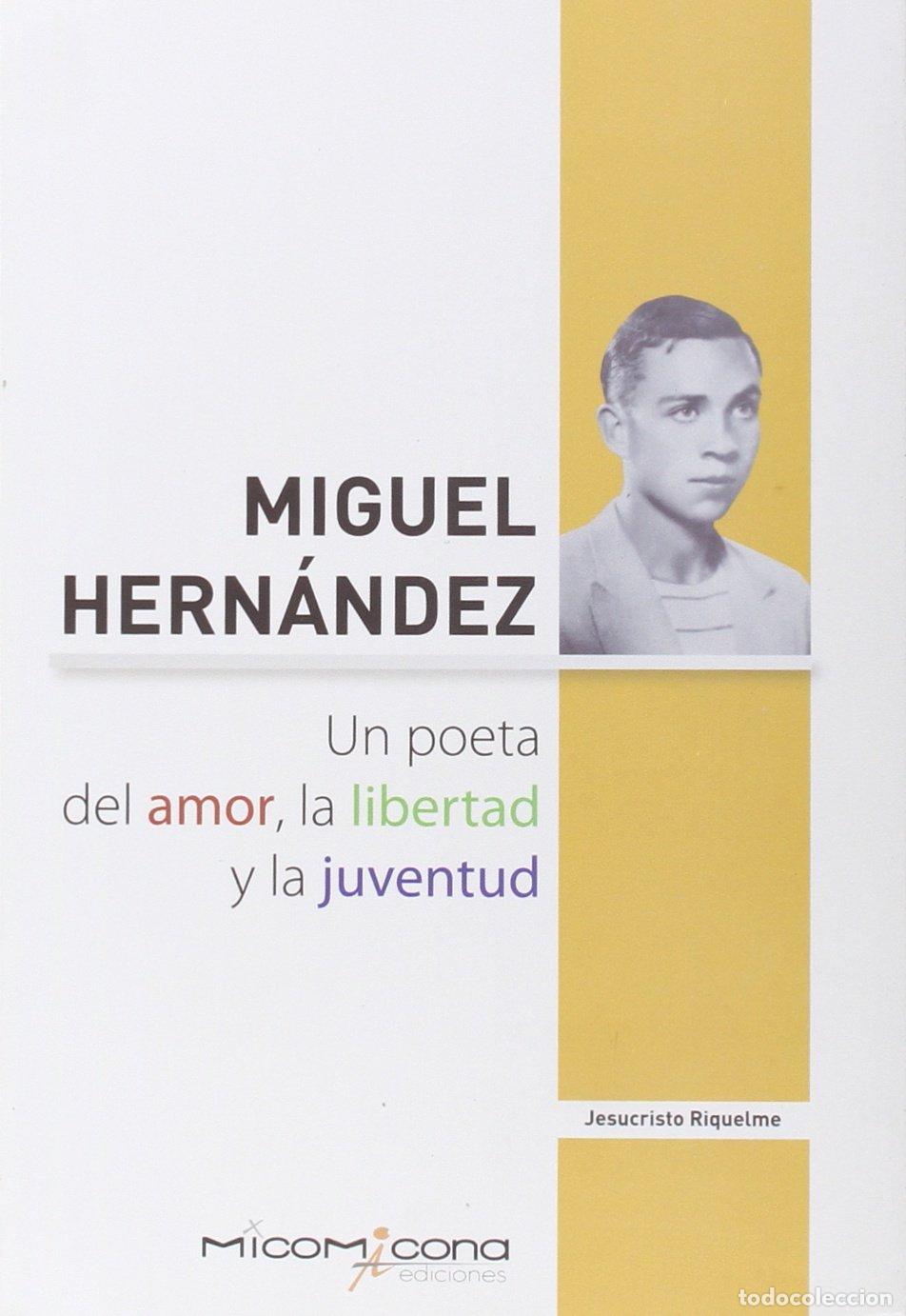 Libros de segunda mano: MIGUEL HERNANDEZ UN POETA DEL AMOR,LA LIBERTAD Y LA JUVENT (LECTURAS)