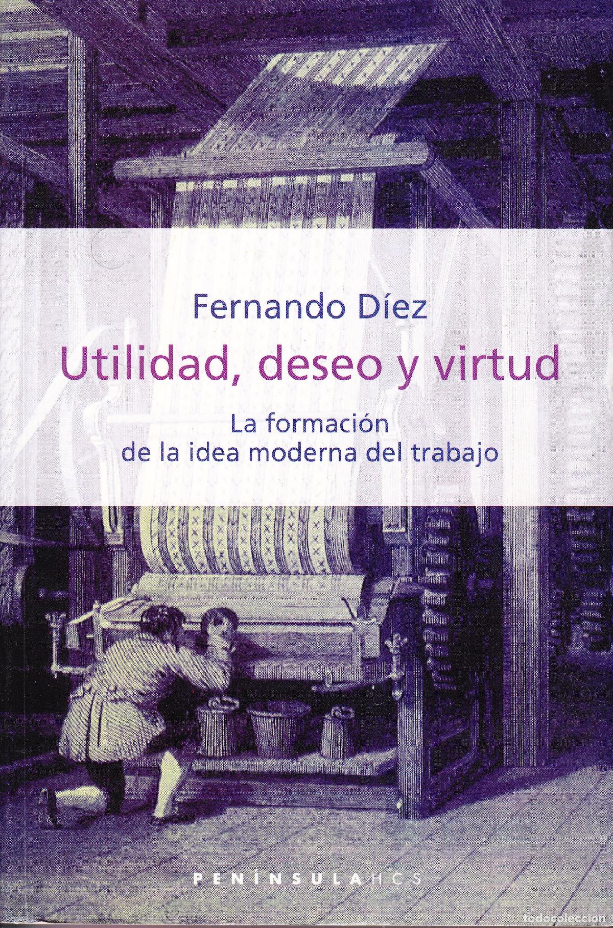 Libros de segunda mano: Utilidad, deseo y virtud: La formaci&oacute;n de la idea moderna del trabajo: 308 (HISTORIA, CIENCIA Y SOCI