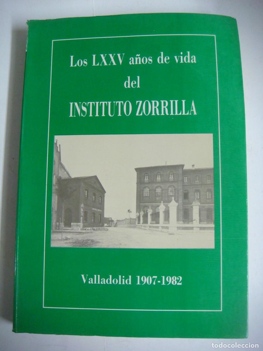 Libros de segunda mano: LIBRO DE LOS LXXV A&Ntilde;OS DE VIDA DEL INSTITUTO ZORRILLA VALLADOLID 1907-1982-(&)
