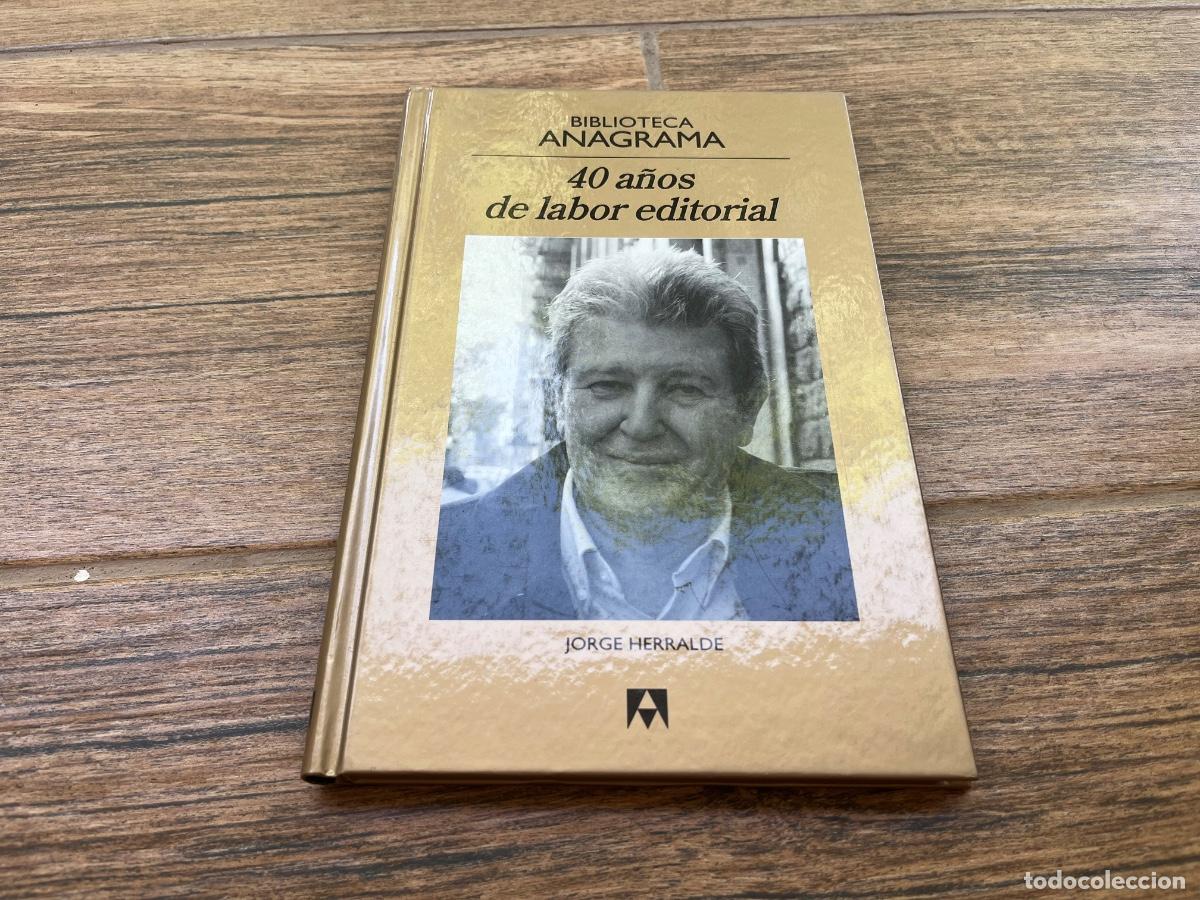 Libros de segunda mano: 40 A&Ntilde;OS DE LABOR EDITORIAL JORGE HERRALDE ANAGRAMA