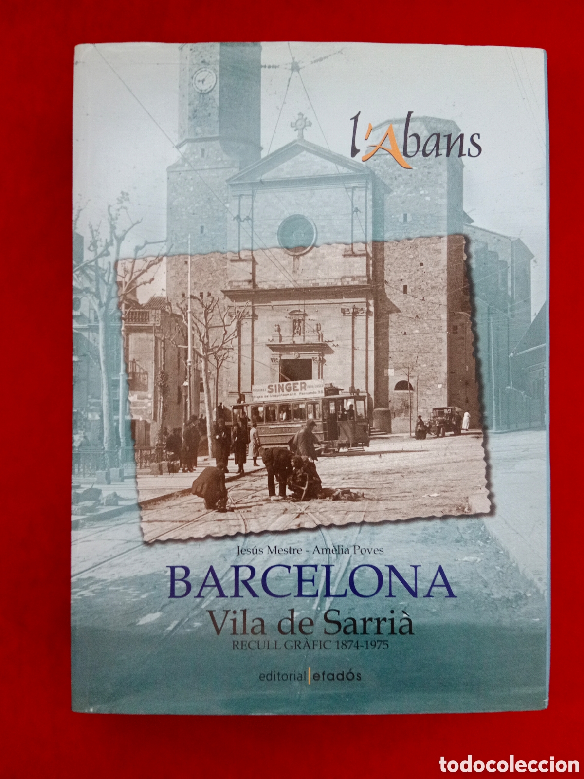Libros de segunda mano: L'ABANS, BARCELONA, VILA DE SARRI&Agrave; , RECULL GR&Agrave;FIC 1874-1975, JES&Uacute;S MESTRE - AM&Egrave;LIA POVES