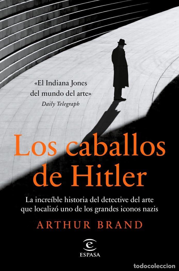 Libros de segunda mano: Los caballos de Hitler: La incre&iacute;ble historia del detective del arte que localiz&oacute; uno de los grandes