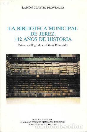 Libros de segunda mano: LA BIBLIOTECA MUNICIPAL DE JEREZ 112 A&Ntilde;OS DE HISTORIA CATALOGO DE SUS LIBROS RESERVADOS - A-JER-0703