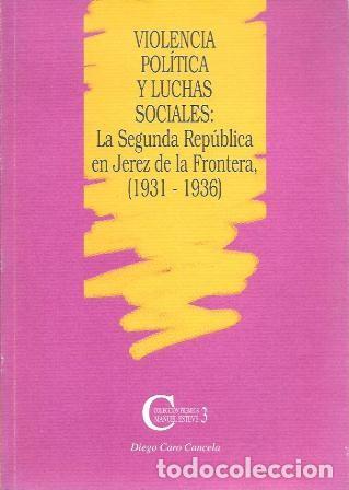 Libros de segunda mano: VIOLENCIA POLITICA Y LUCHAS SOCIALES: LA SEGUNDA REPUBLICA EN JEREZ DE LA FRA. 1931-1936- A-JER-0705