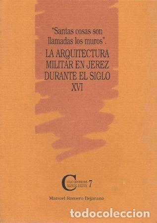 Libros de segunda mano: SANTA COSA SON LLAMADAS LOS MUROS - LA ARQUITECTURA MILITAR EN JEREZ SIGLO XVI - A-JER-0706