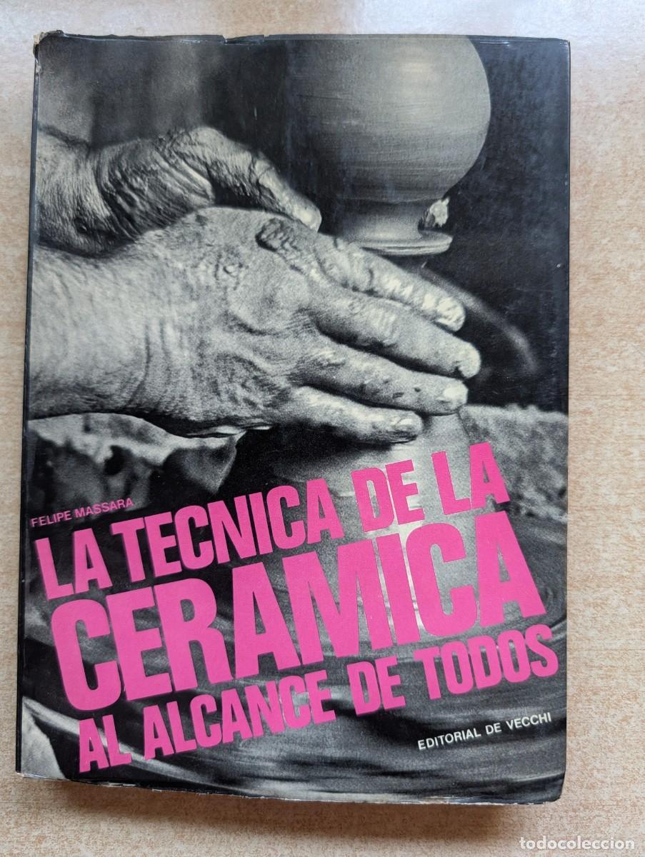 Libri di seconda mano: LA T&Eacute;CNICA DE LA CER&Aacute;MICA AL ALCANCE DE TODOS. FELIPE MASSARA. DE VECCHI. ARTESAN&Iacute;A. MANUALIDADES.