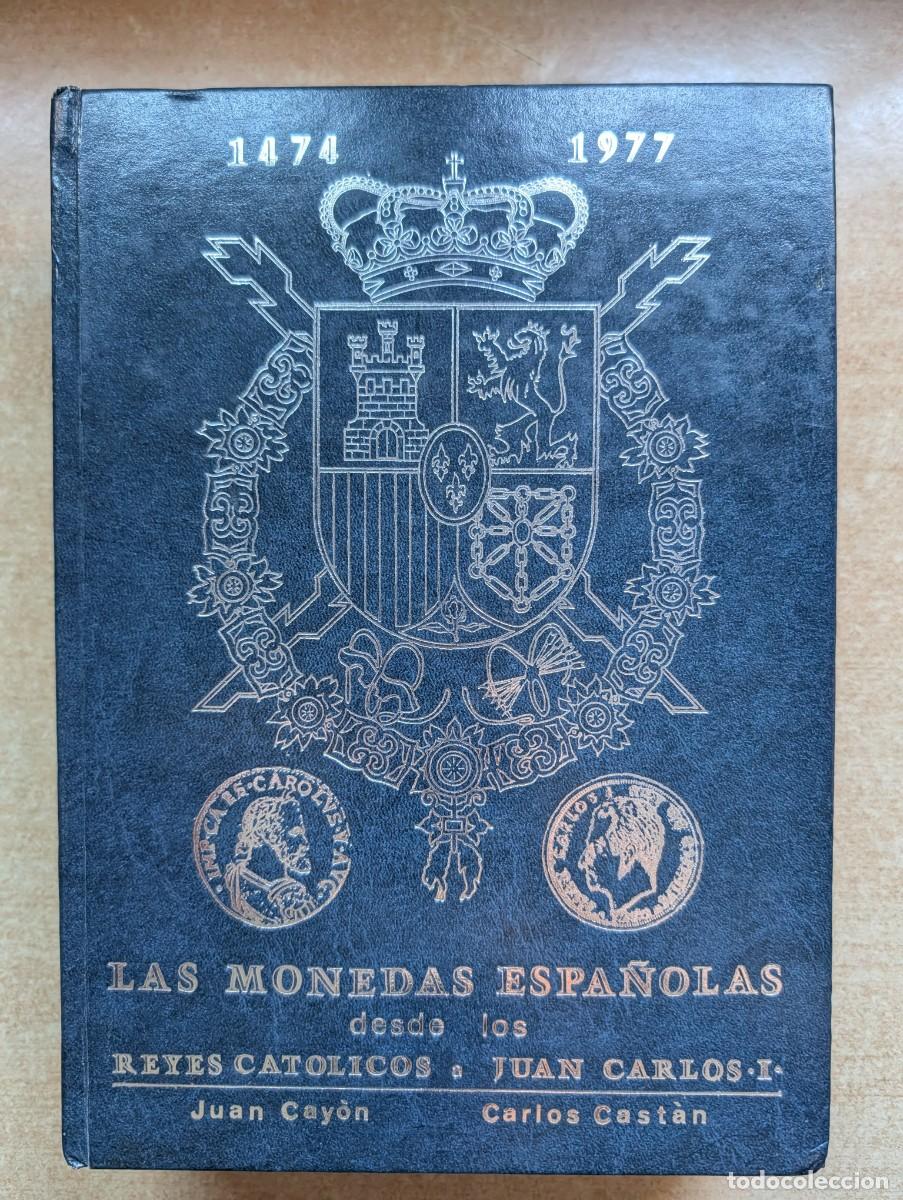 Libri di seconda mano: LAS MONEDAS ESPA&Ntilde;OLAS DESDE LOS REYES CAT&Oacute;LICOS A JUAN CARLOS I. CAYON Y CASTAN. NUMISM&Aacute;TICA.