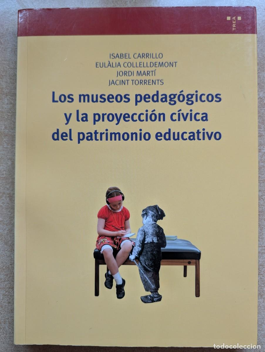 Libros de segunda mano: LOS MUSEOS PEDAG&Oacute;GICOS Y LA PROYECCI&Oacute;N C&Iacute;VICA DEL PATRIMONIO EDUCATIVO. CARRILLO Y OTROS. TERA. ARTE