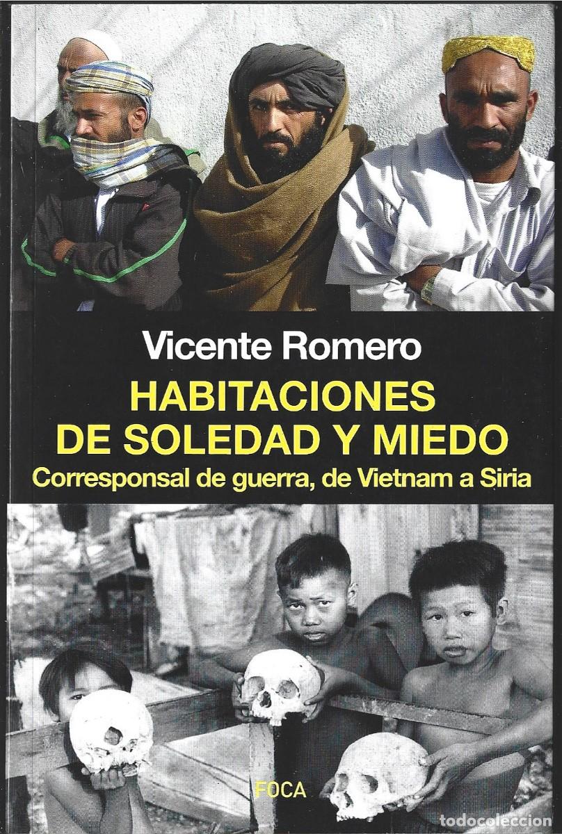 Libros de segunda mano: Vicente ROMERO : Habitaciones de soledad y miedo (Corresponsal de guerra, de Vietnam a Siria). 2016