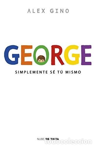 Gebrauchte B&uuml;cher: George: Simplemente s&eacute; t&uacute; mismo - Alex Gino - Nube de Tinta