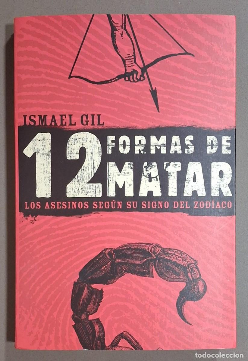 Gebrauchte B&uuml;cher: 12 formas de matar. Los asesinos seg&uacute;n su hor&oacute;scopo. Ismael Gil. Mart&iacute;nez Roca 2002. 1&ordf; edici&oacute;n!