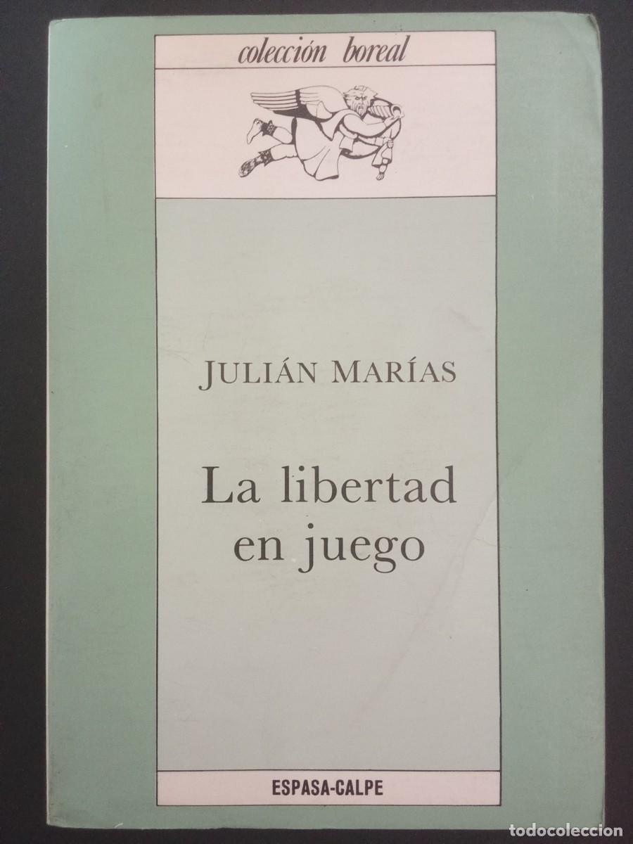 Libros de segunda mano: JULI&Aacute;N MAR&Iacute;AS.- La libertad en juego. Espasa Calpe (1986). 19 cm. 310 p&aacute;ginas. 382 gramos. Encuadern