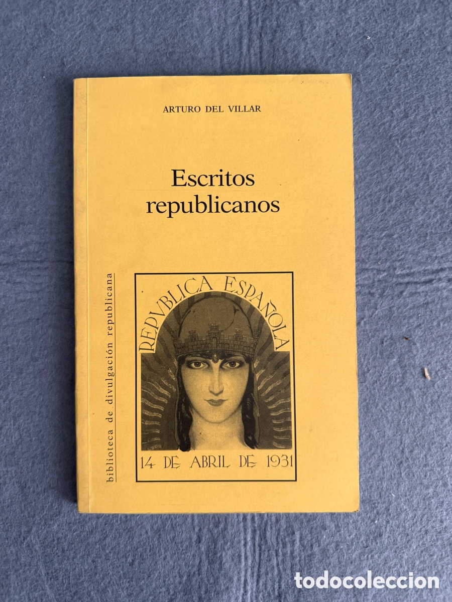 Libros de segunda mano: ESCRITOS REPUBLICANOS - REP&Uacute;BLICA ESPA&Ntilde;OLA - 14 DE ABRIL DE 1931 - ARTURO DEL VILLAR