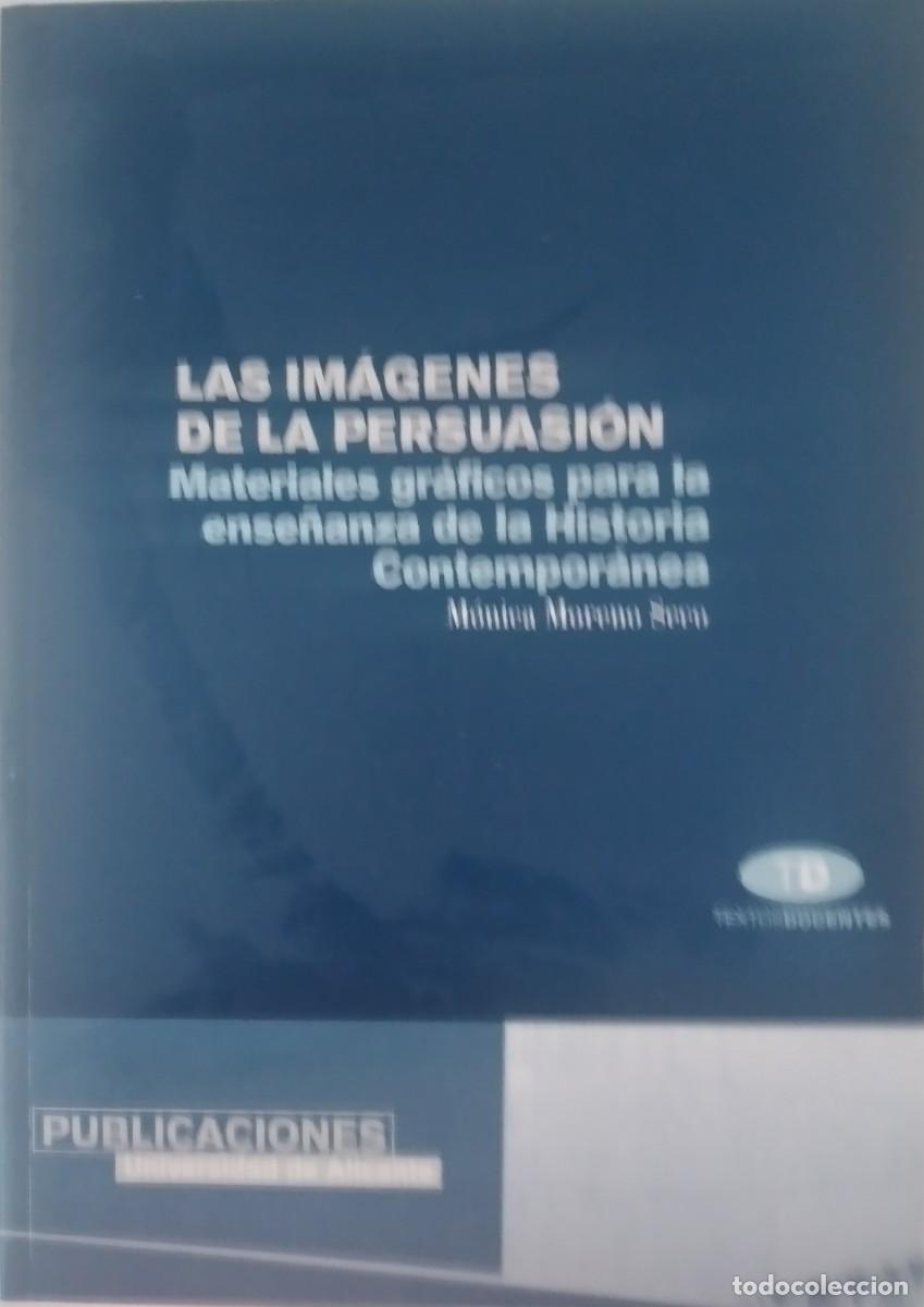 Libros de segunda mano: Las im&aacute;genes de la persuasi&oacute;n. Materiales gr&aacute;ficos para la ense&ntilde;anza de la H&ordf; Contempor&aacute;nea - Moreno