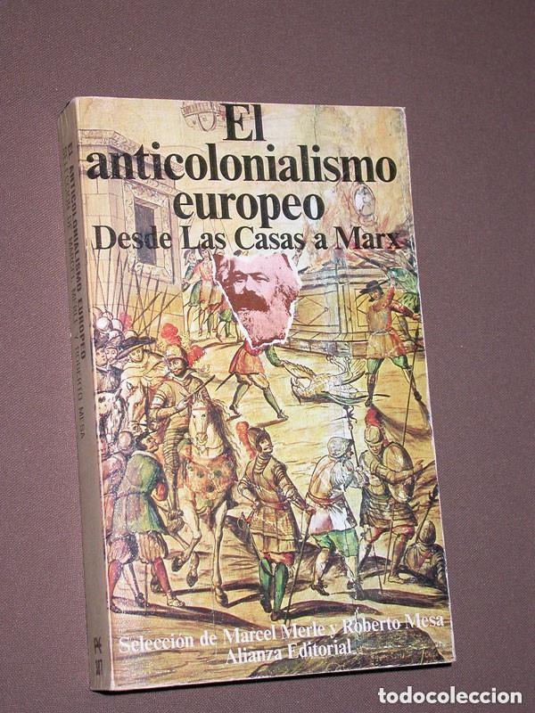 Libros de segunda mano: EL ANTICOLONIALISMO EUROPEO. DESDE LAS CASAS A MARX. Marcel Merle y Roberto Mesa. Alianza, 1972 +++