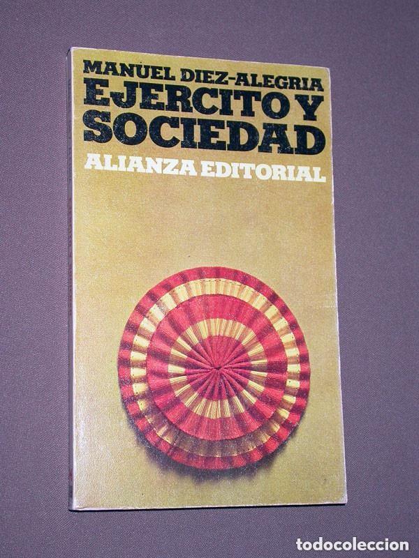 Libros de segunda mano: EJ&Eacute;RCITO Y SOCIEDAD. Manuel D&Iacute;EZ ALEGR&Iacute;A. Bolsillo N&ordm; 369. Alianza, 1972. VER +++
