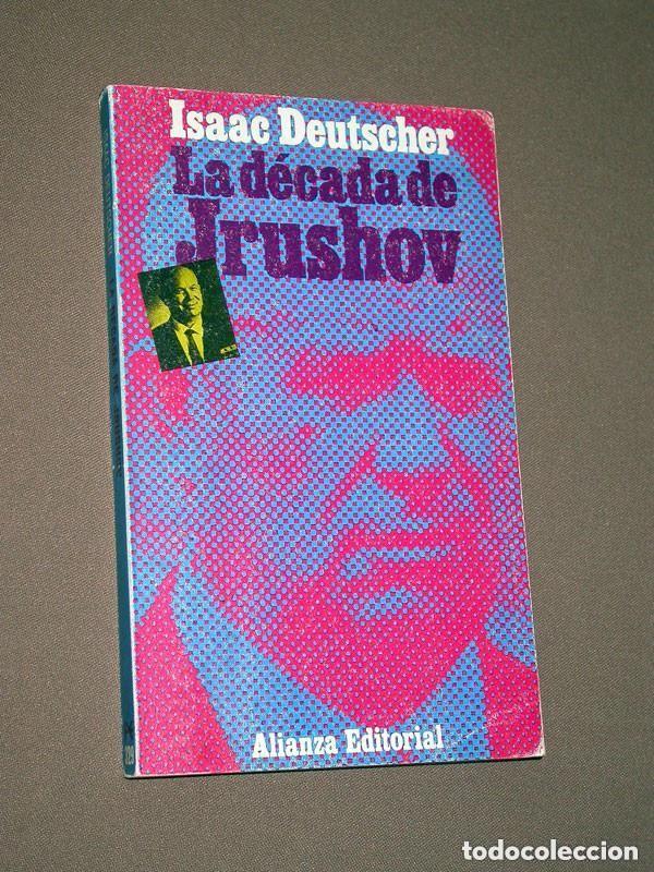 Libros de segunda mano: LA D&Eacute;CADA DE JRUSHOV. Isaac DEUTSCHER. Traduce M&oacute;nica Acheroff y J. B. Capella. ALIANZA, 1971 +++