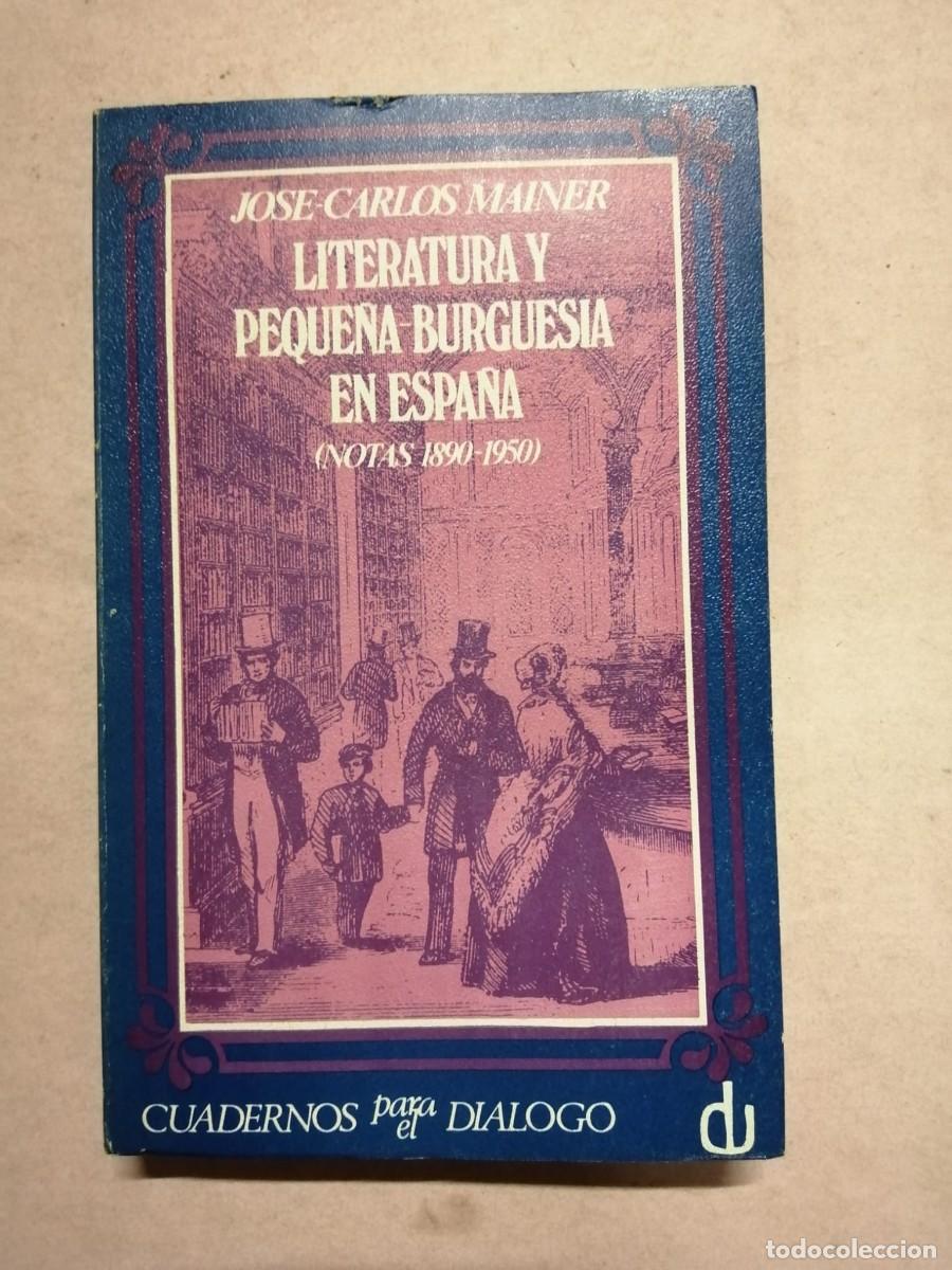 Libros de segunda mano: LITERATURA Y PEQUE&Ntilde;A BURGUESIA EN ESPA&Ntilde;A (JOSE CARLOS MAINER)