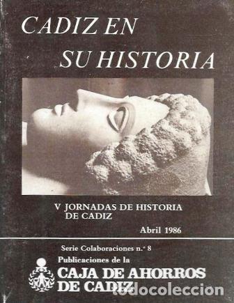 Libros de segunda mano: CADIZ EN SU HISTORIA. V JORNADAS DE HISTORIA DE CADIZ ABRIL 1986 - A-CA-4483