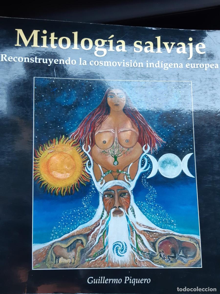 Libros de segunda mano: MITOLOGIA SALVAJE. RECONSTRUYENDO LA COSMOVISION INDIGENA EUROPEA. GUILLERMO PIQUERO