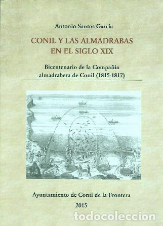 Libros de segunda mano: CONIL Y LAS ALMADRABAS EN EL SIGLO XIX (BICENTENARIO DE LA COMPA&Ntilde;&Iacute;A ALMADRABERA...- A-CA-4485