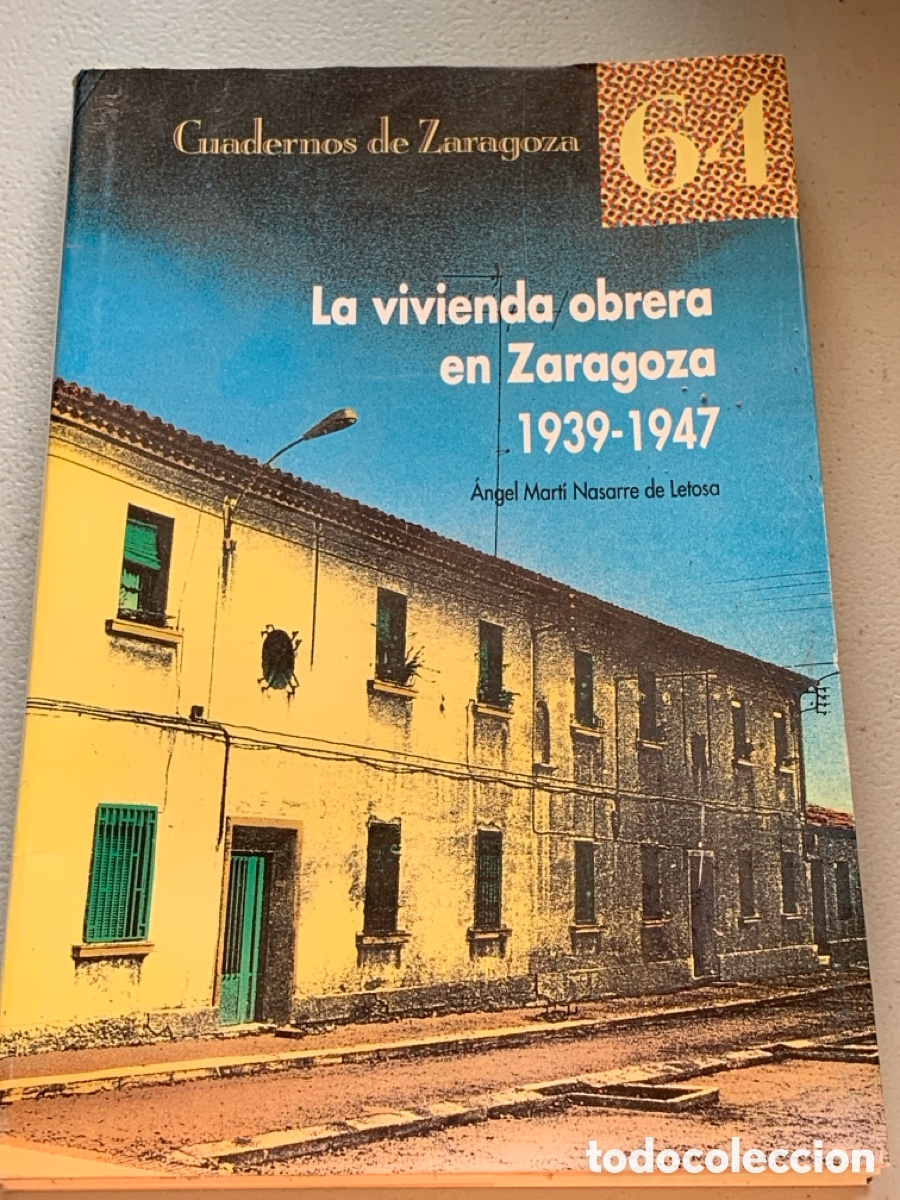 Libros de segunda mano: &bull;LA VIVIENDA OBRERA EN ZARAGOZA 1939-1947 - Angel Mart&iacute; Nasarre de Letosa