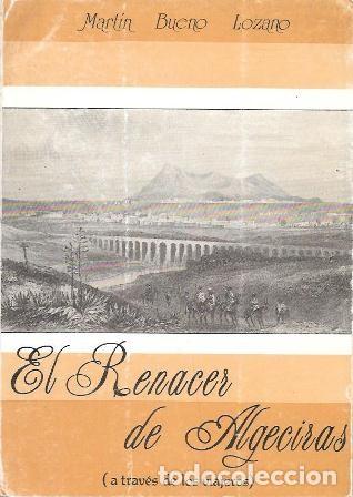 Libros de segunda mano: EL RENACER DE ALGECIRAS (A TRAVES DE LOS VIAJEROS) - BUENO LOZANO, MARTIN - A-CA-4491