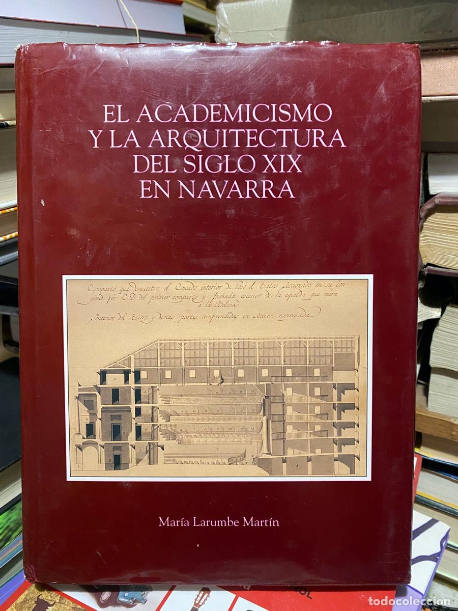 Libros de segunda mano: EL ACADEMICISMO Y LA ARQUITECTURA DEL SIGLO XIX EN NAVARRA, MARIA LARUMBE MARTIN