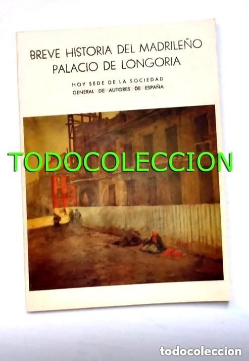 Libros de segunda mano: BREVE HISTORIA DEL MADRILE&Ntilde;O PALACIO DE LONGORIA (SEDE ACTUAL DE LA SOCIEDAD GENERAL DE AUTORES)
