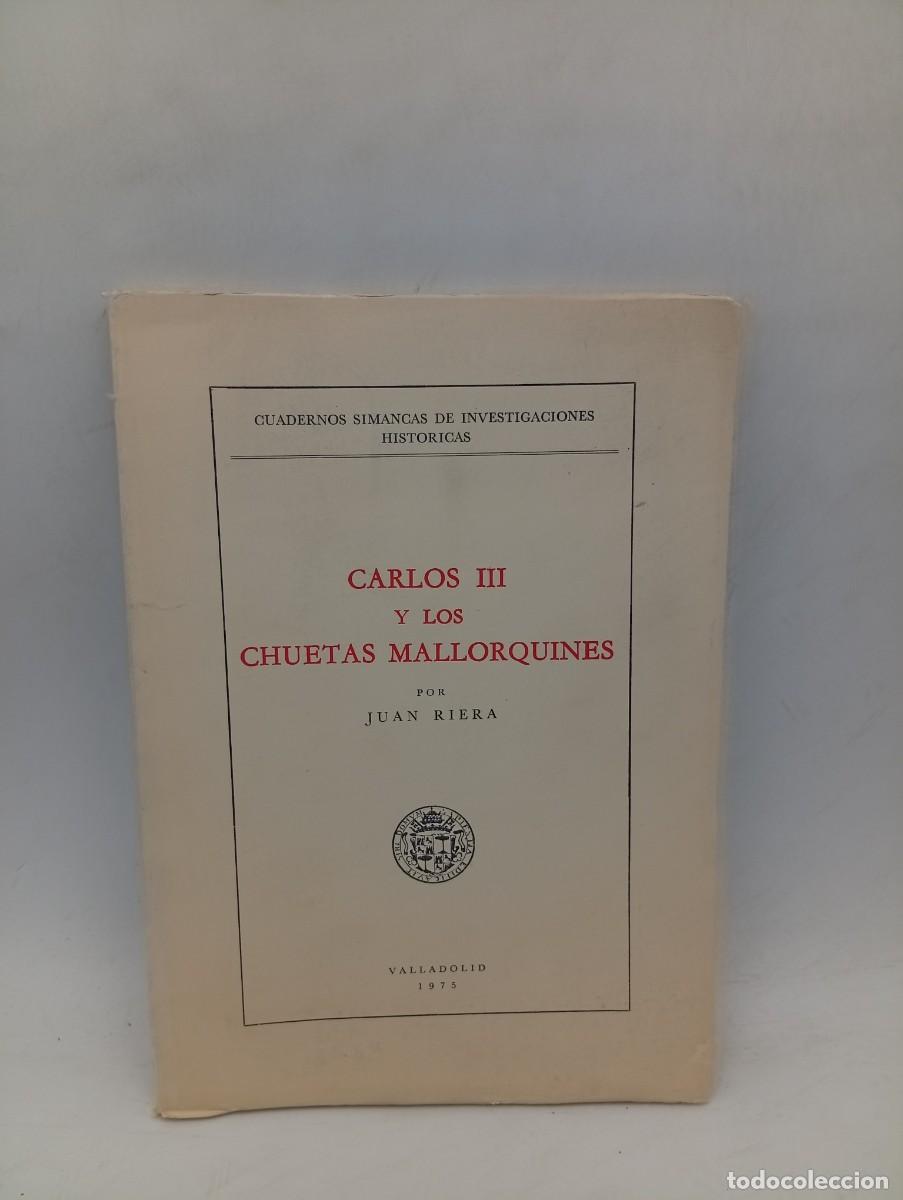 Libros de segunda mano: CARLOS III Y LOS CHUETAS MALLORQUINES. JUAN RIERA. VALLADOLID. 1975. PAGS : 93.