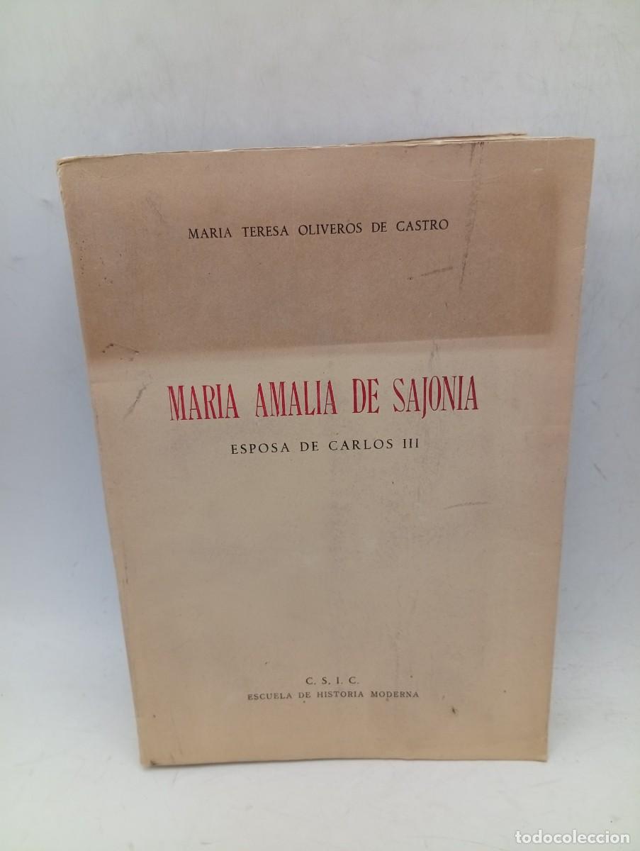 Libros de segunda mano: MARIA AMALIA DE SAJONIA. ESPOSA DE CARLOS III. MARIA TERESA OLIVEROS DE CASTRO. 1953. PAGS : 535.